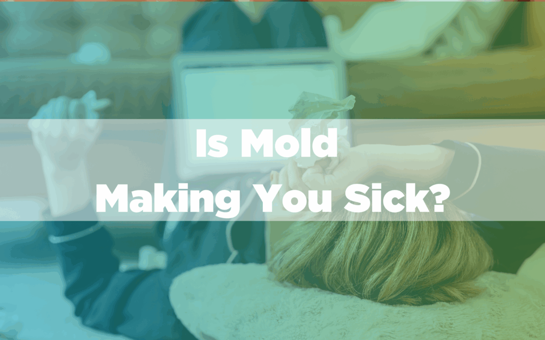 Is Mold Making You Sick? The Functional Medicine Approach for Mold Removal