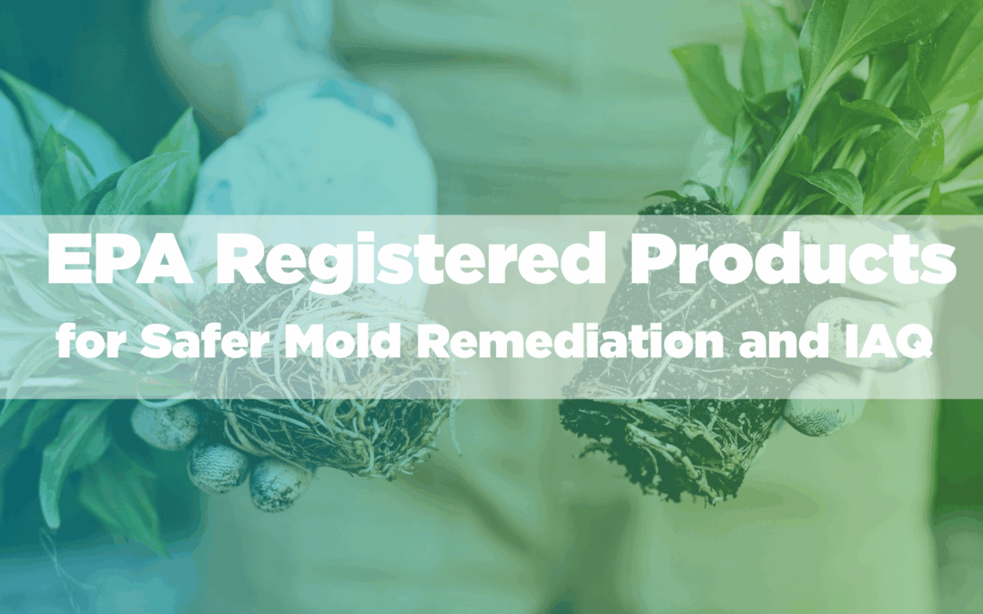 EPA Registered Products for Safer Mold Remediation and IAQ